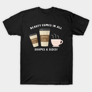 Beauty Comes In All Shapes & Sizes - Coffee T-Shirt